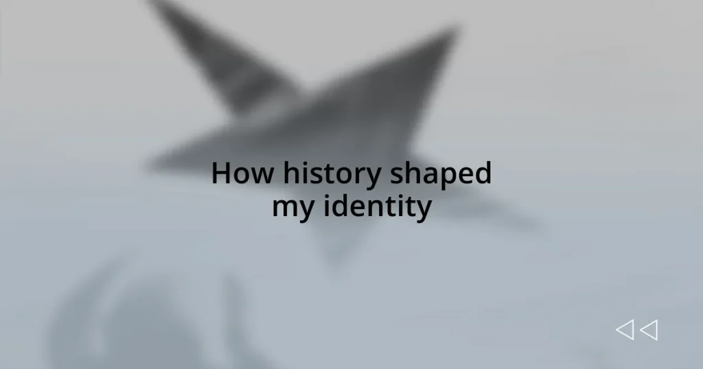 How history shaped my identity