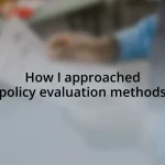 How I approached policy evaluation methods
