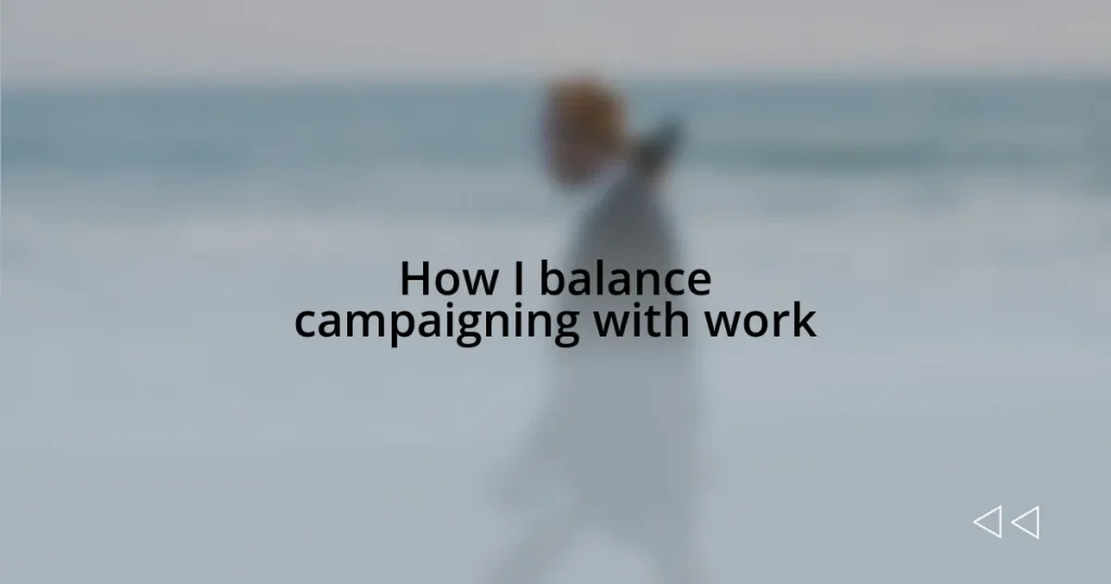 How I balance campaigning with work