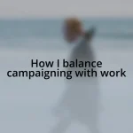 How I balance campaigning with work