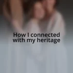 How I connected with my heritage
