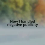 How I handled negative publicity
