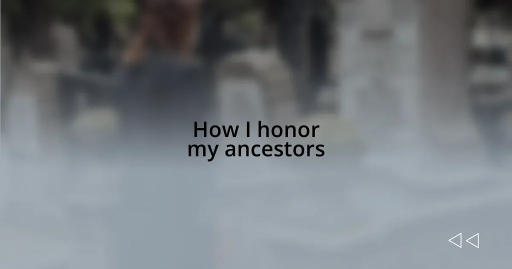 How I honor my ancestors