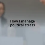 How I manage political stress