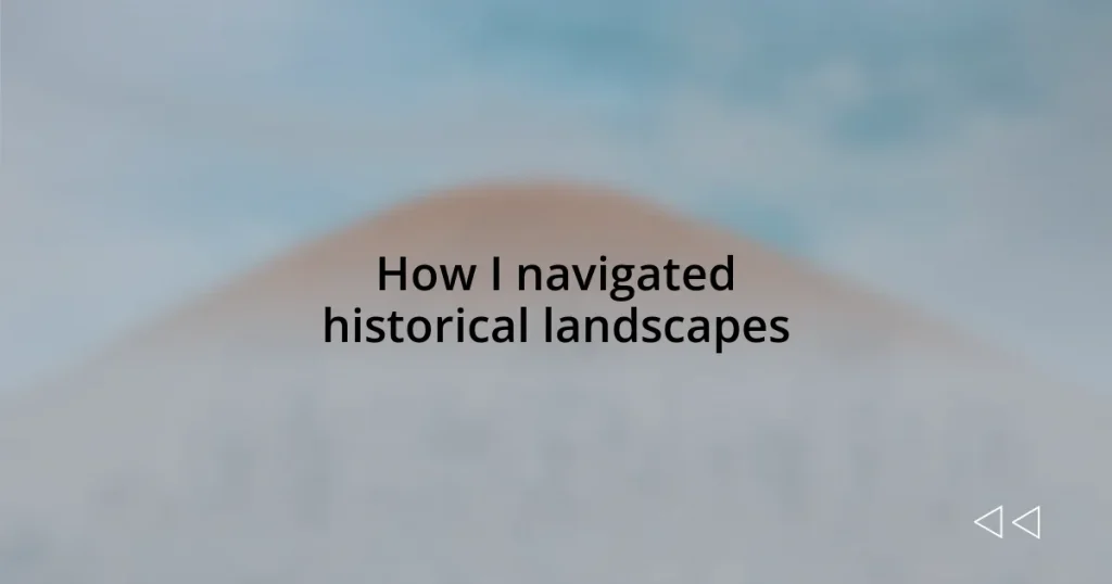 How I navigated historical landscapes