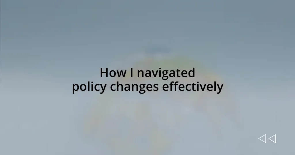 How I navigated policy changes effectively