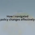 How I navigated policy changes effectively