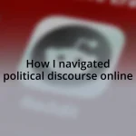 How I navigated political discourse online