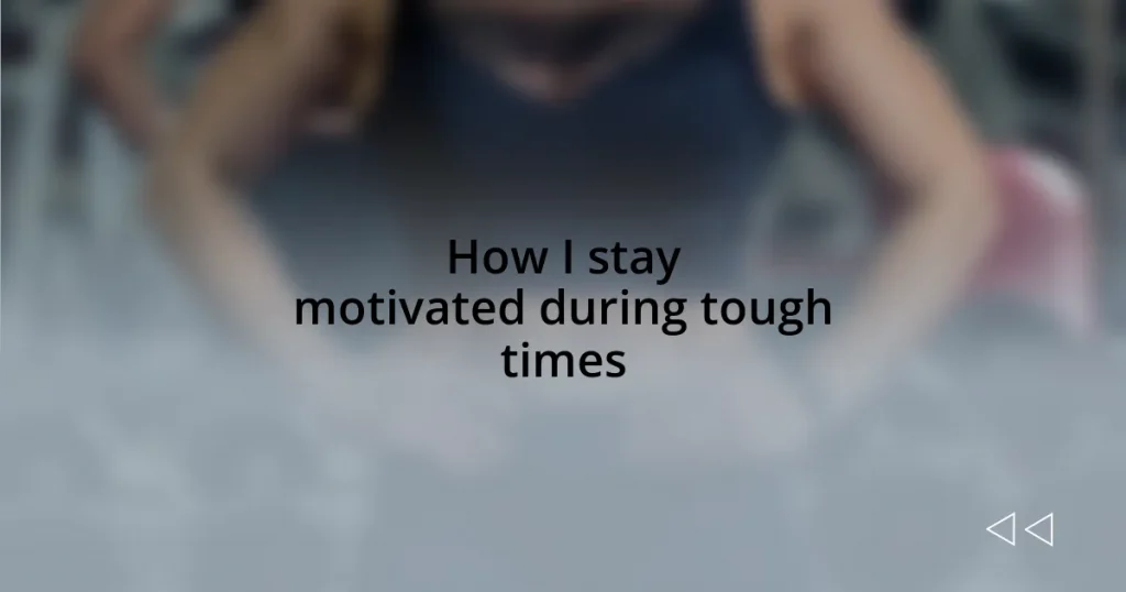How I stay motivated during tough times
