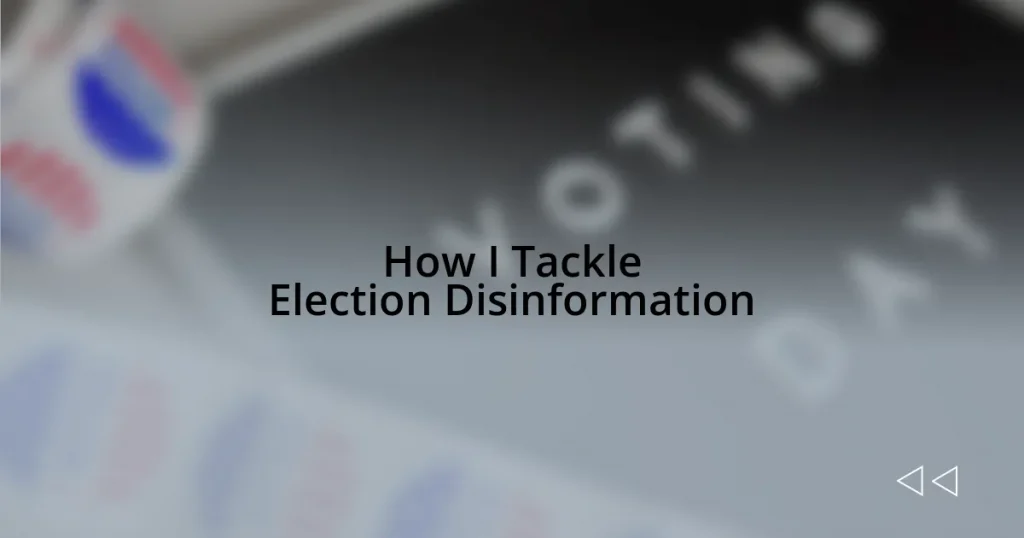 How I Tackle Election Disinformation