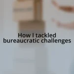 How I tackled bureaucratic challenges