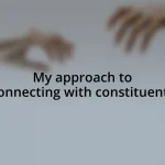 My approach to connecting with constituents