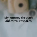 My journey through ancestral research
