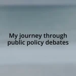 My journey through public policy debates