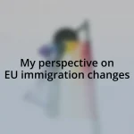 My perspective on EU immigration changes