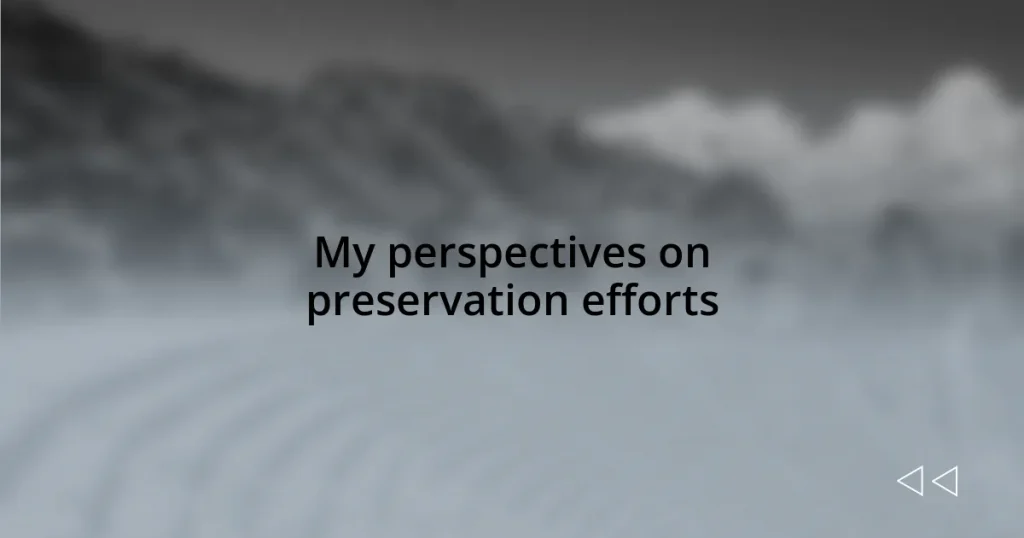 My perspectives on preservation efforts