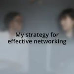 My strategy for effective networking