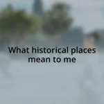 What historical places mean to me