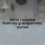What I learned from my grandparents’ stories