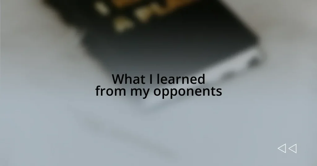 What I learned from my opponents