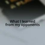 What I learned from my opponents