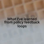 What I’ve learned from policy feedback loops