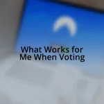 What Works for Me When Voting
