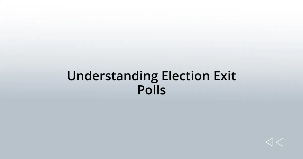 Understanding Election Exit Polls