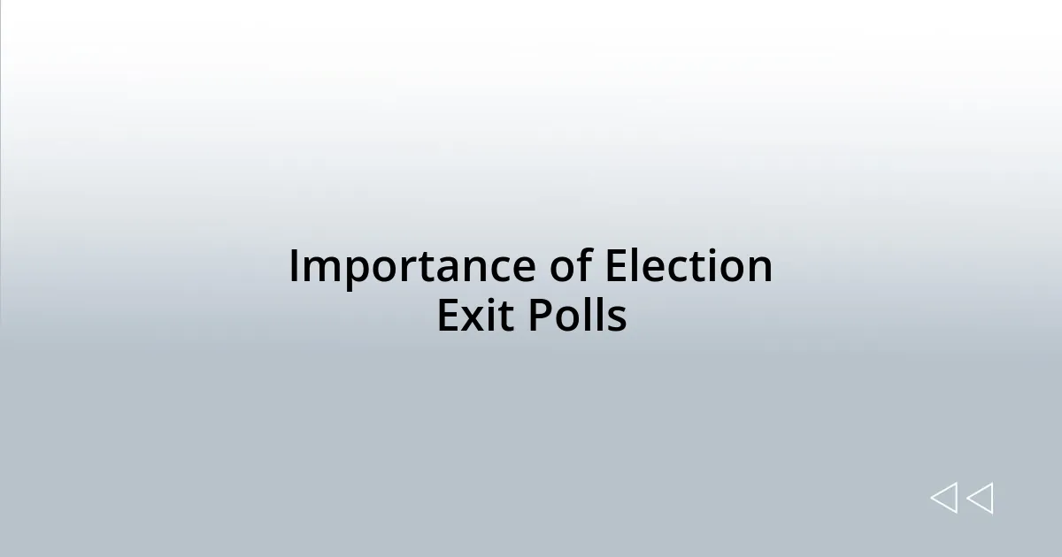 Importance of Election Exit Polls