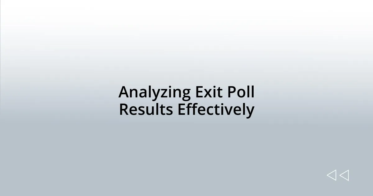 Analyzing Exit Poll Results Effectively
