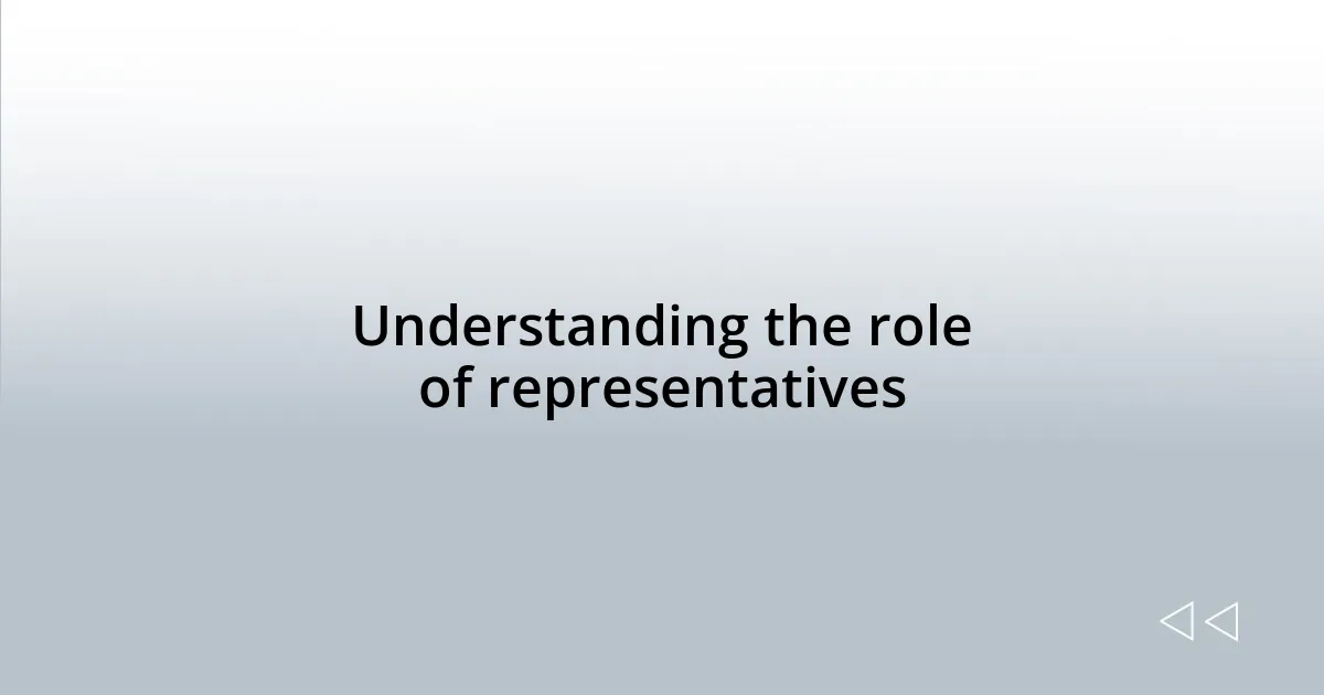 Understanding the role of representatives