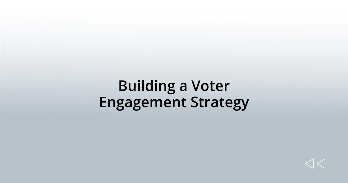 Building a Voter Engagement Strategy