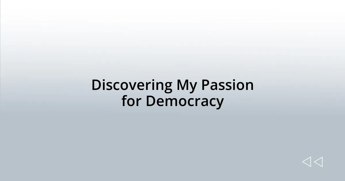 Discovering My Passion for Democracy