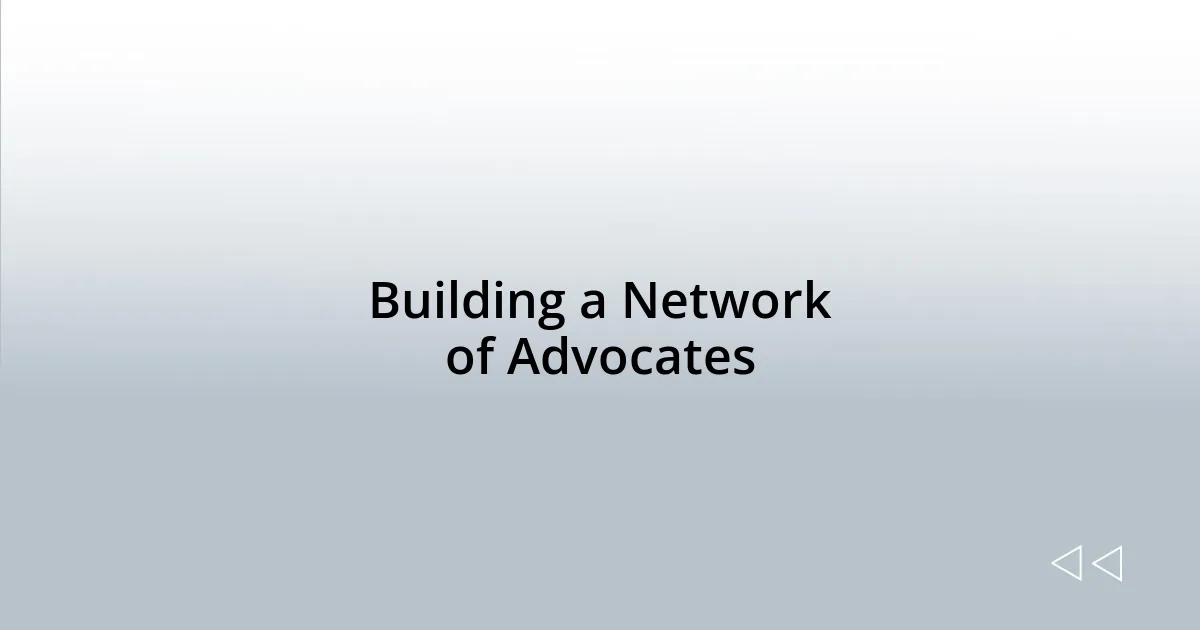 Building a Network of Advocates