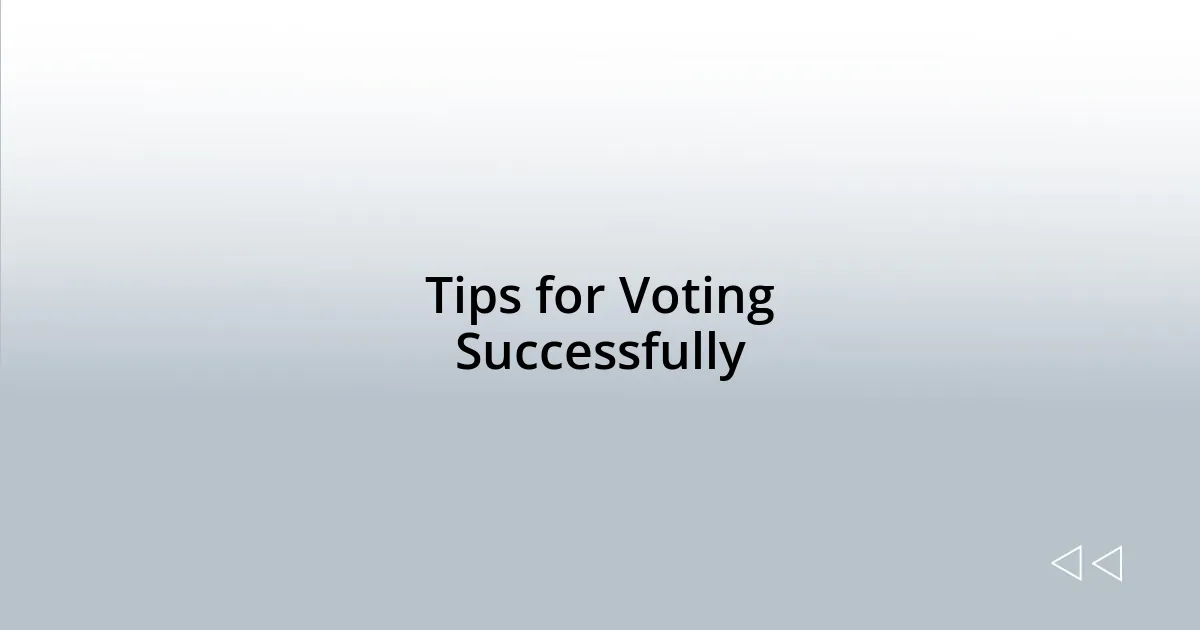 Tips for Voting Successfully