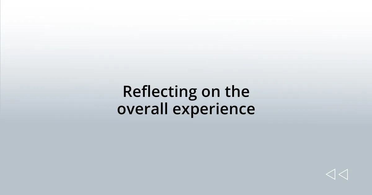 Reflecting on the overall experience