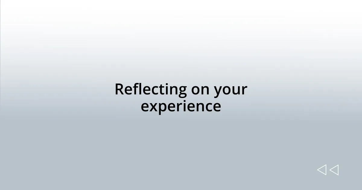 Reflecting on your experience