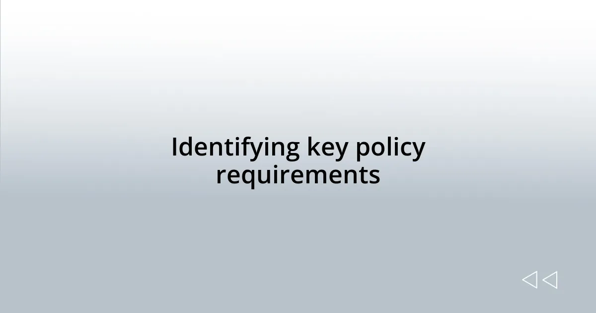 Identifying key policy requirements