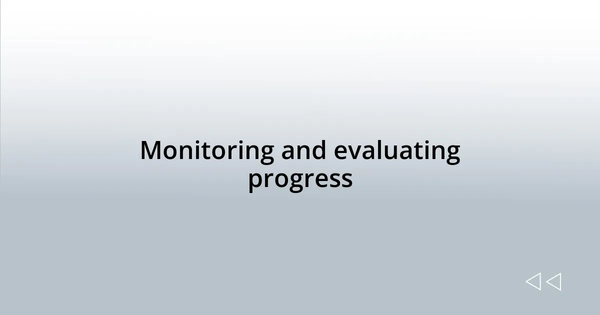 Monitoring and evaluating progress