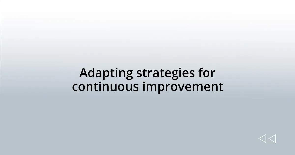 Adapting strategies for continuous improvement