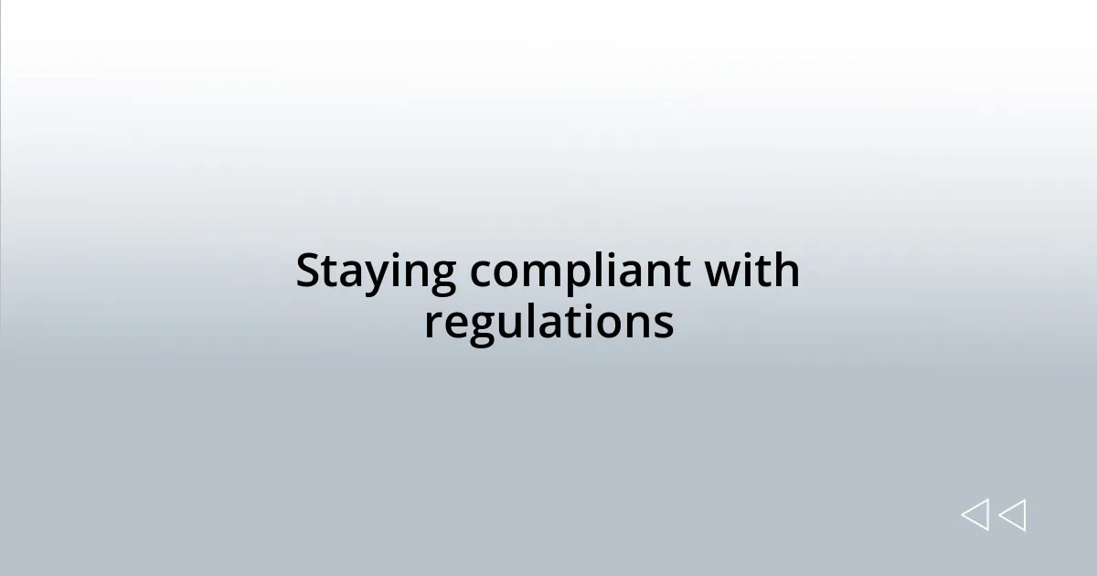 Staying compliant with regulations