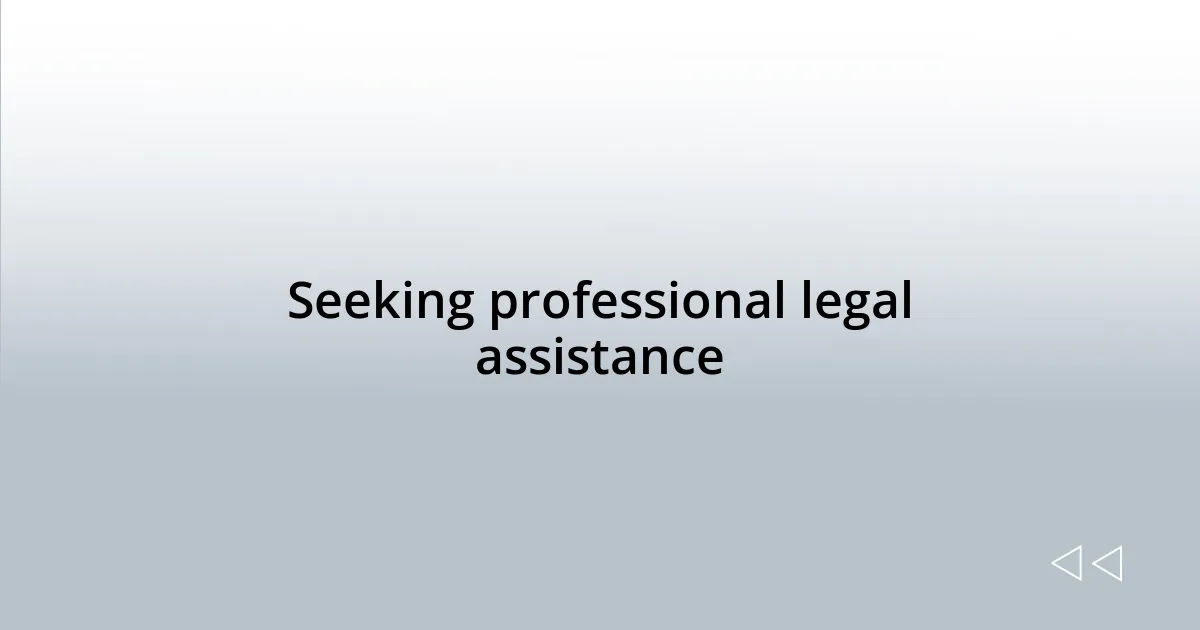 Seeking professional legal assistance