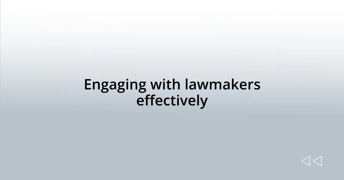 Engaging with lawmakers effectively