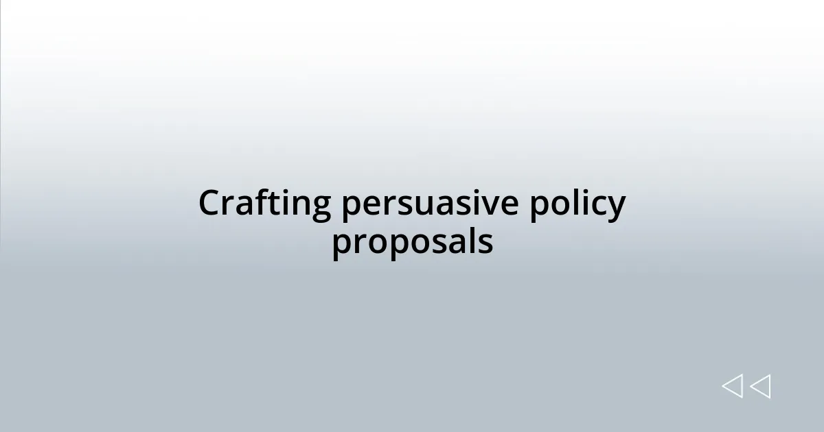 Crafting persuasive policy proposals