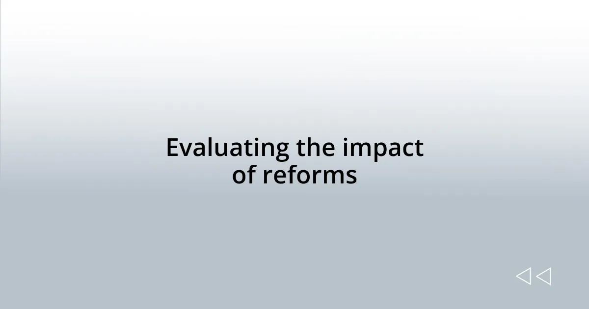 Evaluating the impact of reforms