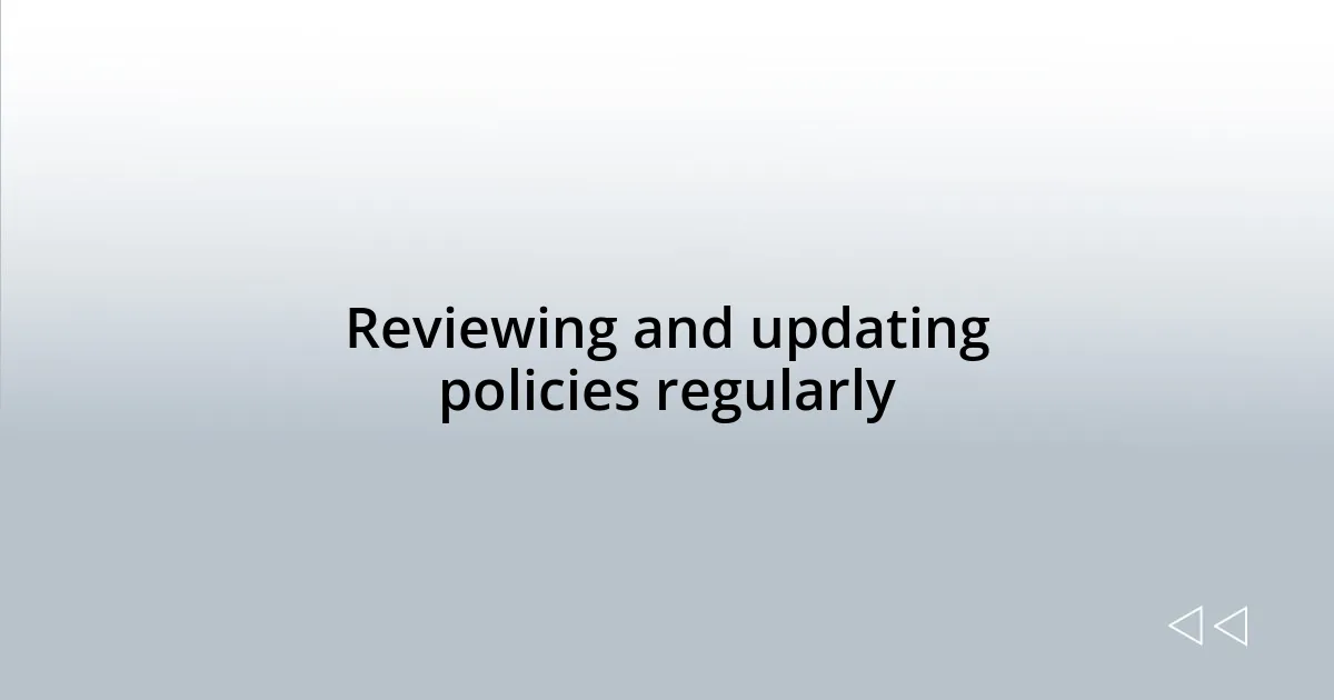 Reviewing and updating policies regularly