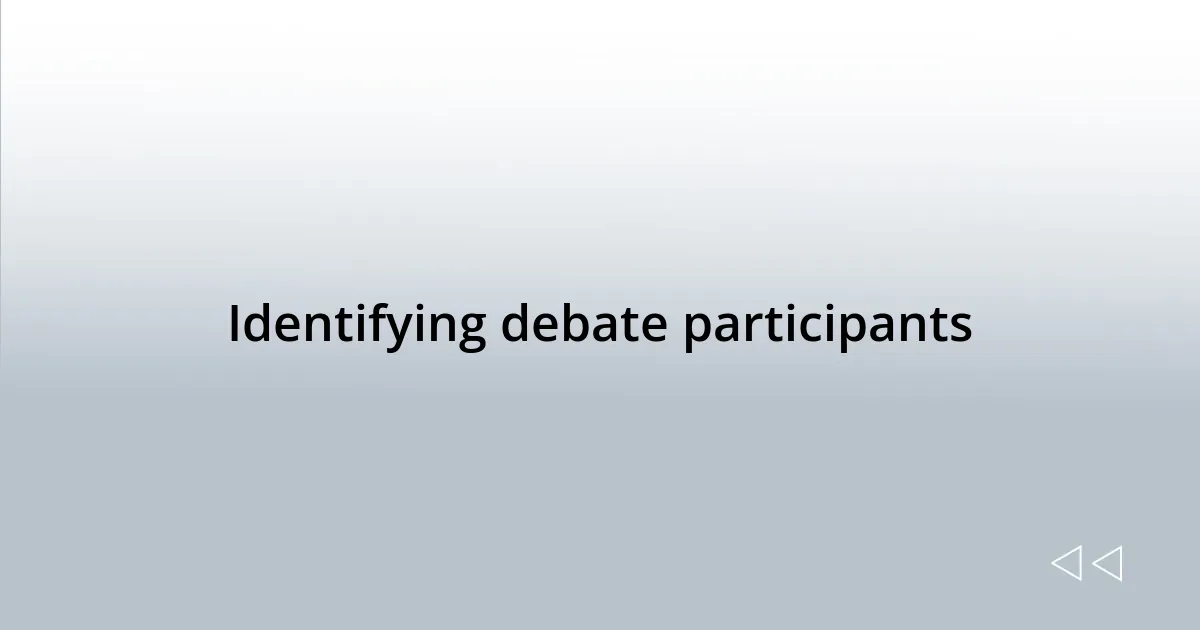 Identifying debate participants