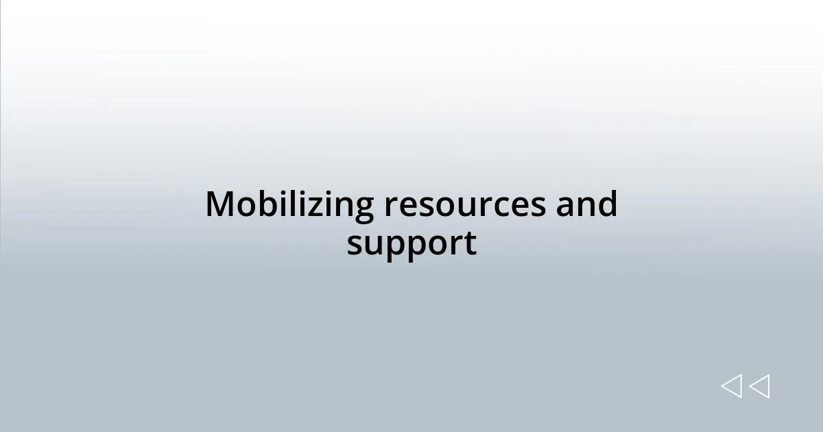 Mobilizing resources and support