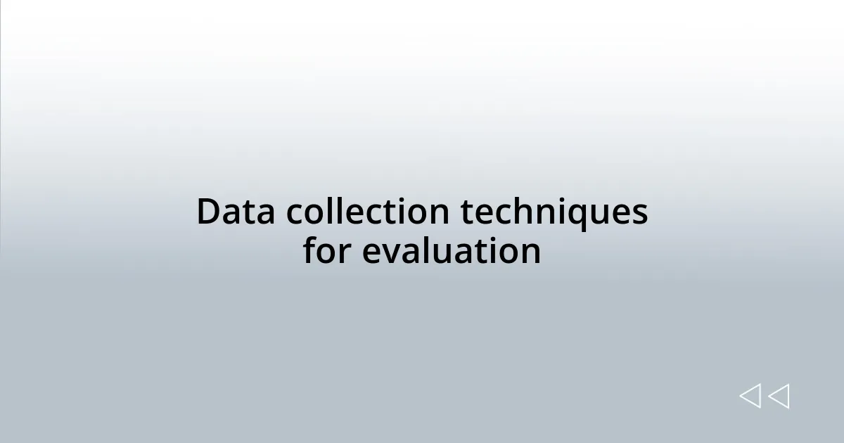 Data collection techniques for evaluation
