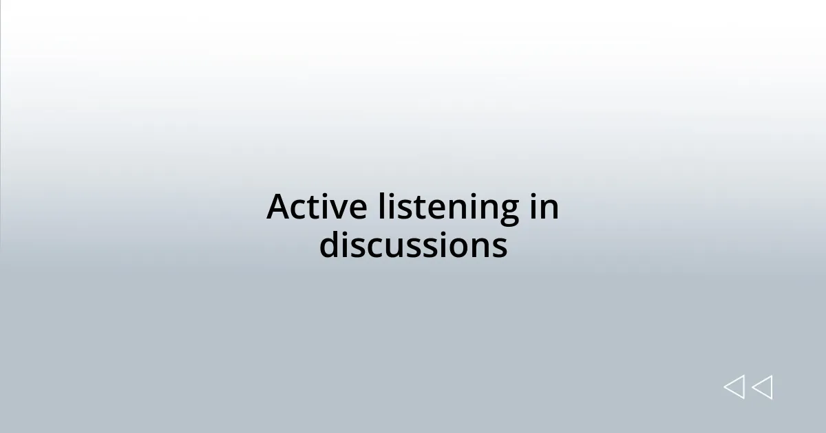 Active listening in discussions